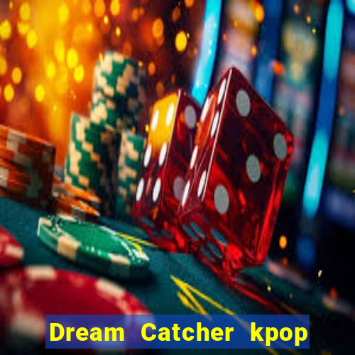 Dream Catcher kpop dreamcatcher kpop lightstick